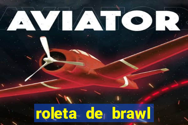 roleta de brawl stars 2024